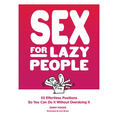 "Sex for Lazy People: 50 Effortless Positions So You Can Do It Without Overdoing It" - "" ("Hoga