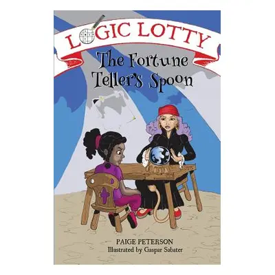 "Logic Lotty: The Fortune Teller's Spoon" - "" ("Peterson Paige")(Paperback)