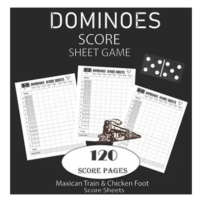 "Dominoes Score Sheets Game: Maxican Train - Chicken Foot Game Score Sheets - Record Keeper Book