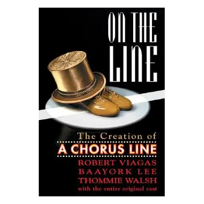 "On the Line: The Creation of A Chorus Line" - "" ("Viagas Robert")(Paperback)