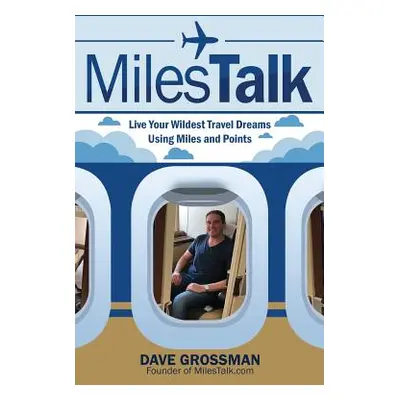 "MilesTalk: Live Your Wildest Dreams Using Miles and Points" - "" ("Grossman Dave")(Paperback)