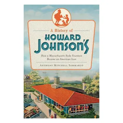 "A History of Howard Johnson's: How a Massachusetts Soda Fountain Became an American Icon" - "" 