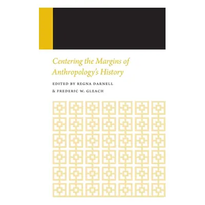 "Centering the Margins of Anthropology's History: Histories of Anthropology Annual, Volume 14" -