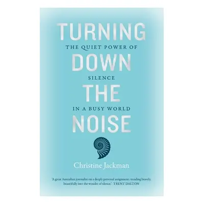 "Turning Down the Noise: The Quiet Power of Silence in a Busy World" - "" ("Jackman Christine")(