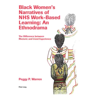 "Black Women's Narratives of Nhs Work-Based Learning: An Ethnodrama: The Difference Between Rhet