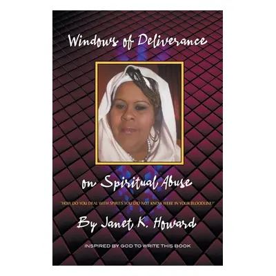 "Windows of Deliverance on Spiritual Abuse: How You Deal with Spirits That You Did Not Know Were