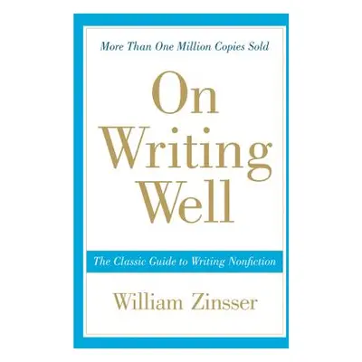 "On Writing Well: The Classic Guide to Writing Nonfiction" - "" ("Zinsser William")(Paperback)