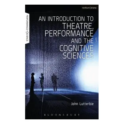 "An Introduction to Theatre, Performance and the Cognitive Sciences" - "" ("Lutterbie John")(Pap