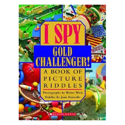 "I Spy Gold Challenger: A Book of Picture Riddles" - "" ("Wick Walter")(Pevná vazba)