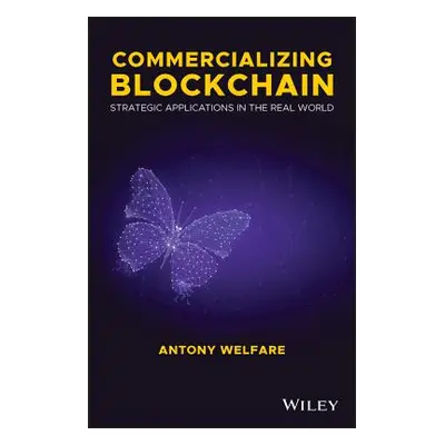 "Commercializing Blockchain: Strategic Applications in the Real World" - "" ("Welfare Antony")(P