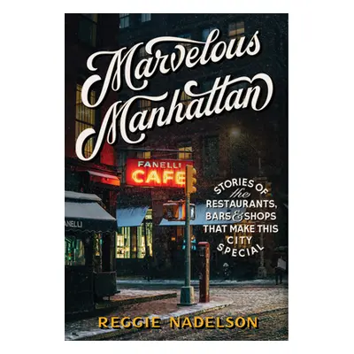 "Marvelous Manhattan: Stories of the Restaurants, Bars, and Shops That Make This City Special" -