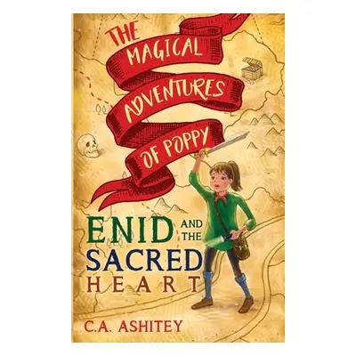 "The Magical Adventures of Poppy: Enid and The Sacred Heart" - "" ("Ashitey C. A.")(Paperback)