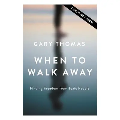 "When to Walk Away: Finding Freedom from Toxic People" - "" ("Thomas Gary")(Pevná vazba)