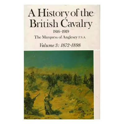 "A History of the British Cavalry: 1872-1898, Volume III" - "" ("Marquess of Anglesey")(Pevná va