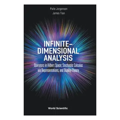 "Infinite-Dimensional Analysis: Operators in Hilbert Space; Stochastic Calculus Via Representati