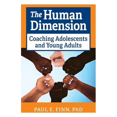 "The Human Dimension: Coaching Adolescents and Young Adults" - "" ("Finn Paul E.")(Paperback)