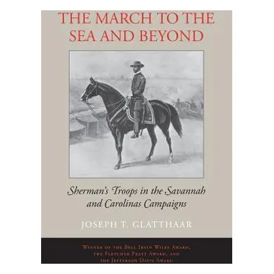 "The March to the Sea and Beyond: Sherman's Troops in the Savannah and Carolinas Campaigns" - ""