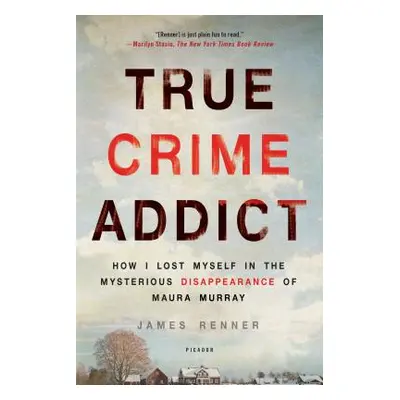 "True Crime Addict: How I Lost Myself in the Mysterious Disappearance of Maura Murray" - "" ("Re