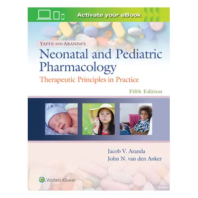 "Yaffe and Aranda's Neonatal and Pediatric Pharmacology: Therapeutic Principles in Practice" - "