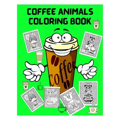 "Coffee Animals Coloring Book: Fun Coloring Book for Coffee Lovers and Adults Relaxation - Stres