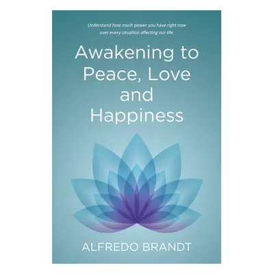 "Awakening to Peace, Love and Happiness" - "" ("Brandt Alfredo")(Paperback)