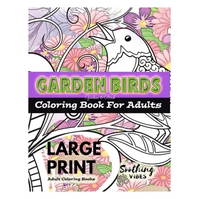 "LARGE PRINT Adult Coloring Books - Garden Birds coloring book for adults: An Adult coloring boo