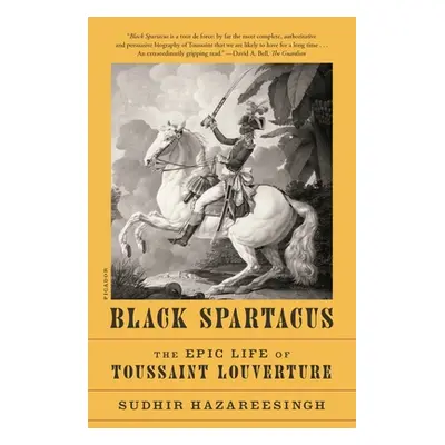 "Black Spartacus: The Epic Life of Toussaint Louverture" - "" ("Hazareesingh Sudhir")(Paperback)