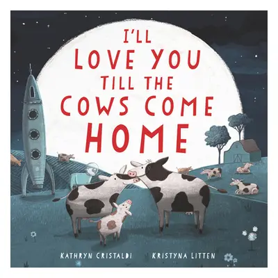 "I'll Love You Till the Cows Come Home Board Book" - "" ("Cristaldi Kathryn")(Board Books)