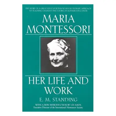 "Maria Montessori: Her Life and Work" - "" ("Standing E. M.")(Paperback)