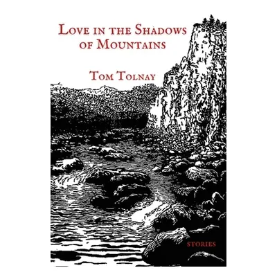 "Love in the Shadows of Mountains: 19 Adirondack Episodes" - "" ("Tolnay Tom")(Paperback)