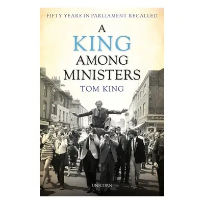 "A King Among Ministers: Fifty Years in Parliament Recalled" - "" ("King Tom")(Pevná vazba)