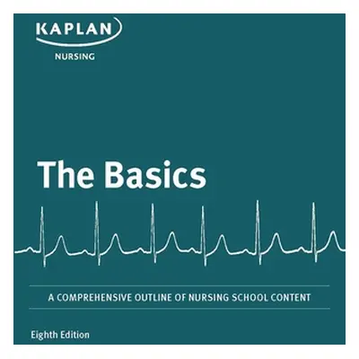 "The Basics: A Comprehensive Outline of Nursing School Content" - "" ("Kaplan Nursing")(Paperbac