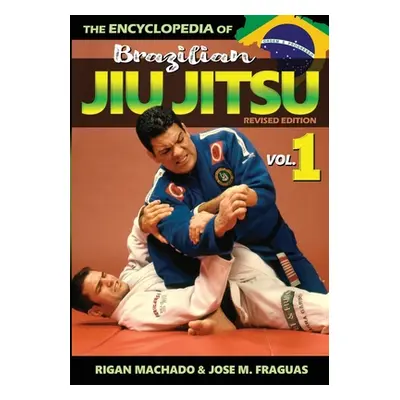 "Encyclopedia of Brazilian Jiu-Jitsu: Volume 1" - "" ("Rigan Machado")(Paperback)