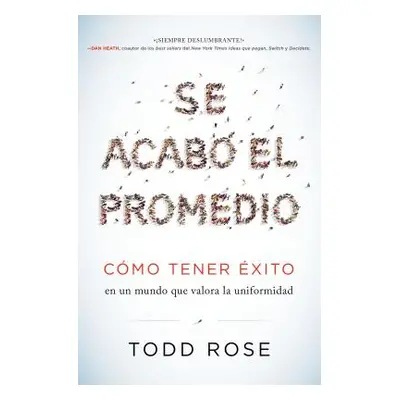 "Se Acab El Promedio: Cmo Tener xito En Un Mundo Que Valora La Uniformidad" - "" ("Rose Todd")(P