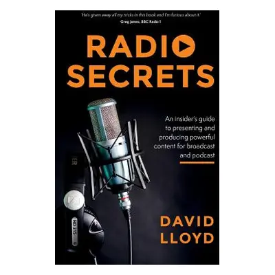 "Radio Secrets: An insider's guide to presenting and producing powerful content for broadcast an