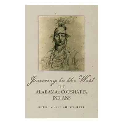 "Journey to the West: The Alabama and Coushatta Indians" - "" ("Shuck-Hall Sheri M.")(Pevná vazb