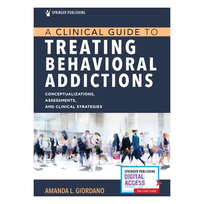 "A Clinical Guide to Treating Behavioral Addictions" - "" ("Giordano Amanda")(Paperback)