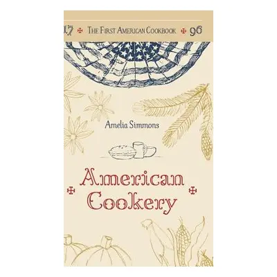 "The First American Cookbook: A Facsimile of American Cookery, 1796" - "" ("Simmons Amelia")(Pev