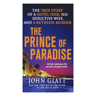 "The Prince of Paradise: The True Story of a Hotel Heir, His Seductive Wife, and a Ruthless Murd