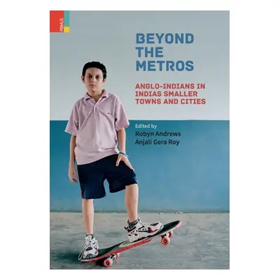 "Beyond the Metros: Anglo-Indians in India's Smaller Towns and Cities" - "" ("Andrews Robyn")(Pe