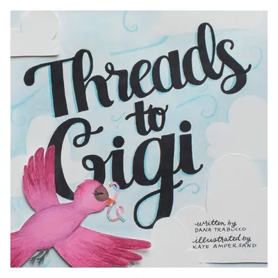 "Threads to Gigi" - "" ("Trabucco Dana")(Paperback)