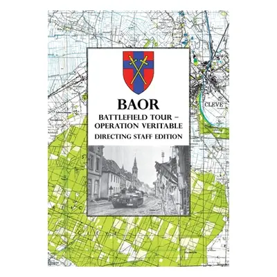 "BAOR BATTLEFIELD TOUR - OPERATION VERITABLE - Directing Staff Edition" - "" ("Anon")(Paperback)