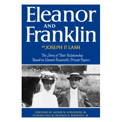 "Eleanor and Franklin: The Story of Their Relationship Based on Eleanor Roosevelt's Private Pape