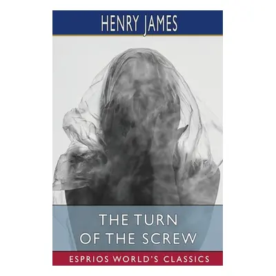 "The Turn of the Screw (Esprios Classics)" - "" ("James Henry")(Paperback)