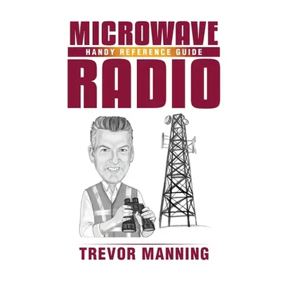 "MICROWAVE RADIO Handy Reference Guide" - "" ("Manning Trevor")(Paperback)