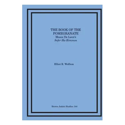 "The Book of the Pomegranate: Moses de Leon's Sefer Ha-Rimmon" - "" ("Wolfson Elliot R.")(Paperb