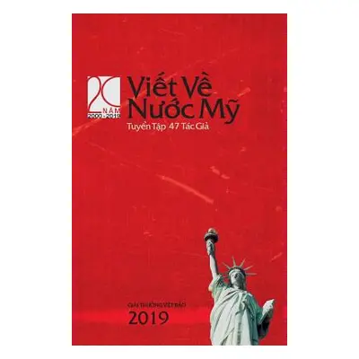 "ViẾt VỀ NƯỚc MỸ 2019: Năm Thứ XX: WRITING ON AMERICA 2019: Volume XX" - "" ("Việt Bo")(Paperbac