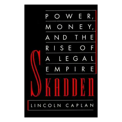 "Skadden: Power, Money, and the Rise of a Legal Empire" - "" ("Caplan Lincoln")(Paperback)