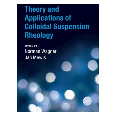 "Theory and Applications of Colloidal Suspension Rheology" - "" ("Wagner Norman J.")(Pevná vazba