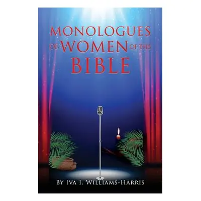 "Monologues of Women of the Bible" - "" ("Williams-Harris Iva I.")(Paperback)